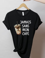 T-Shirt Jamais Sans Mon Café